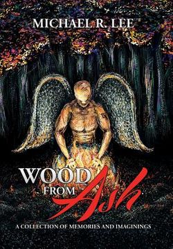 portada Wood from Ash: A Collection of Memories and Imaginings