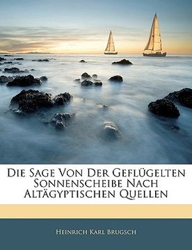 portada Die Sage Von Der Geflugelten Sonnenscheibe Nach Altagyptischen Quellen (en Alemán)