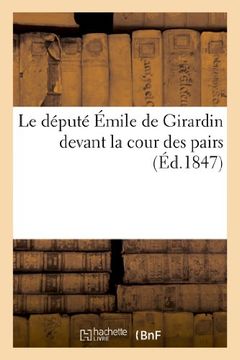 portada Le Depute Emile de Girardin Devant La Cour Des Pairs (Sciences sociales)