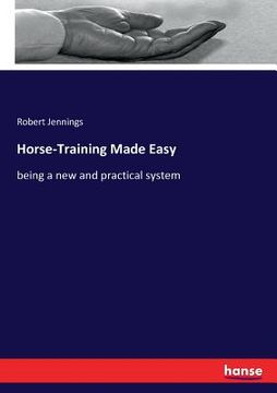 portada Horse-Training Made Easy: being a new and practical system (en Inglés)