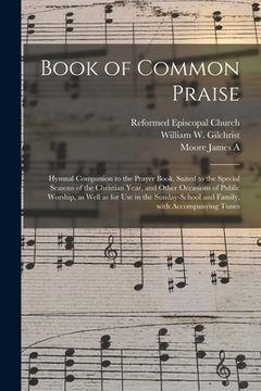 portada Book of Common Praise: Hymnal Companion to the Prayer Book, Suited to the Special Seasons of the Christian Year, and Other Occasions of Publi (en Inglés)