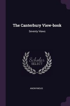 portada The Canterbury View-book: Seventy Views (en Inglés)