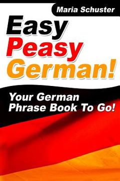 portada Easy Peasy German Your German Phrasebook To Go! (en Inglés)