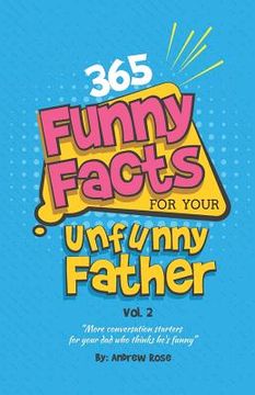 portada 365 Funny Facts For Your Unfunny Father Vol. 2: More Conversation Starters For Your Dad Who Thinks He's Funny (en Inglés)