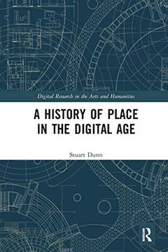 portada A History of Place in the Digital age (Digital Research in the Arts and Humanities) 