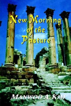 portada new morning of the pasture: poetic reflections of a korean american pastor (en Inglés)