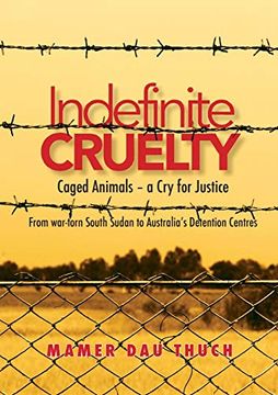 portada Caged Animals - a cry for Justice: Indefinite Cruelty From War-Torn South Sudan to AustraliaʼS Detention Centres (in English)