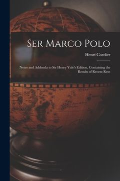 portada Ser Marco Polo; Notes and Addenda to Sir Henry Yule's Edition, Containing the Results of Recent Rese (en Inglés)