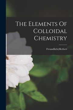 portada The Elements Of Colloidal Chemistry (en Inglés)