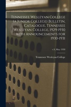 portada Tennessee Wesleyan College (a Junior College) Bulletin, Catalogue, Tennessee Wesleyan College, 1929-1930 With Announcements for 1930-1931; v.9, May 19