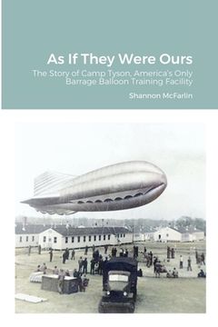 portada As If They Were Ours: The Story of Camp Tyson, America's Only Barrage Balloon Training Facility (en Inglés)