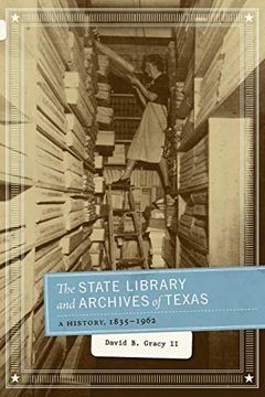 portada The State Library and Archives of Texas: A History, 1835-1962 (en Inglés)