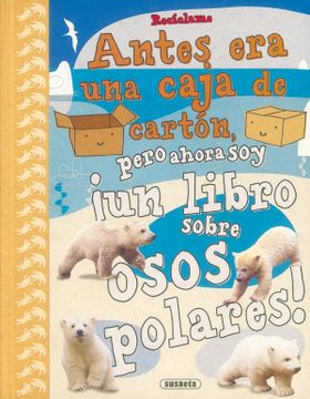 portada Recíclame. Antes era una Caja de Cartón, Pero Ahora soy¡ Un Libro Sobre Osos Polares! (in Spanish)