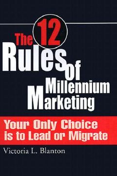 portada the 12 rules of millennium marketing: your only choice is to lead or migrate (en Inglés)