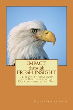 portada IMPACT through FRESH INSIGHT: 21 Days to Re-Focus and Re-Ignite your Relationship with God