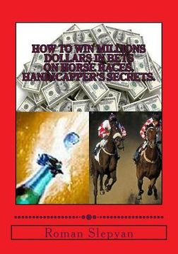 portada How to Win Millions Dollars in Bets on Horse Races. Handicapper's Secrets. (en Inglés)