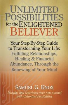 portada Unlimited Possibilities for the Enlightened Believer: Your Step-By-Step Guide to Transforing Your Life: Fulfilling Relationships, Healing & Financial (en Inglés)
