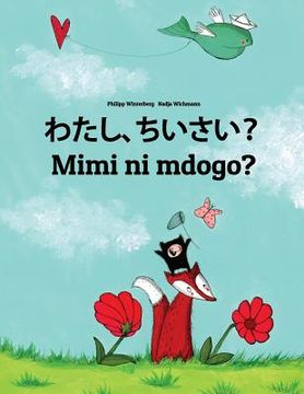 portada Watashi, chiisai? Mimi ni mdogo?: Japanese [Hirigana and Romaji]-Swahili (Kiswahili): Children's Picture Book (Bilingual Edition) (en Japonés)