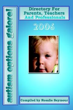 portada autism options galore! 2006: directory for parents, teachers and professionals (in English)
