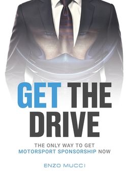 portada Get The Drive: The Only Way To Get Motorsport Sponsorship Now (en Inglés)