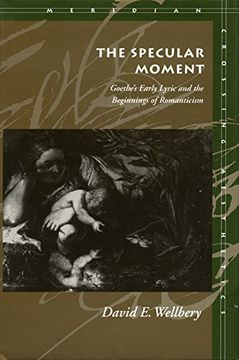 portada The Specular Moment: Goethe’S Early Lyric and the Beginnings of Romanticism (Meridian: Crossing Aesthetics) (en Inglés)