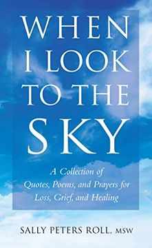 portada When I Look to the Sky: A Collection of Quotes, Poems, and Prayers for Loss, Grief, and Healing (en Inglés)