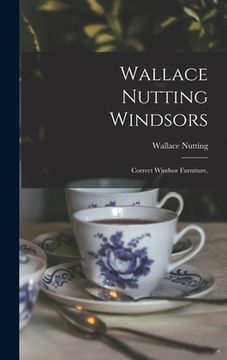 portada Wallace Nutting Windsors: Correct Windsor Furniture. (en Inglés)