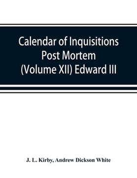 portada Calendar of inquisitions post mortem and other analogous documents preserved in the Public Record Office (Volume XII) Edward III. (in English)
