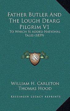 portada father butler and the lough dearg pilgrim v1: to which is added national tales (1839) (en Inglés)