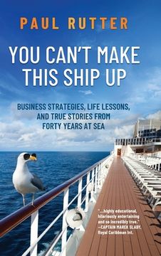 portada You Can't Make This Ship Up: Business Strategies, Life Lessons, and True Stories from Forty Years at Sea
