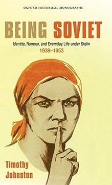 portada Being Soviet: Identity, Rumour, and Everyday Life Under Stalin, 1939-53 (Oxford Historical Monographs) (en Inglés)
