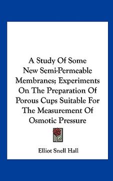 portada a study of some new semi-permeable membranes; experiments on the preparation of porous cups suitable for the measurement of osmotic pressure (en Inglés)