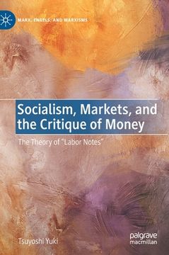 portada Socialism, Markets, and the Critique of Money: The Theory of "Labor Notes"