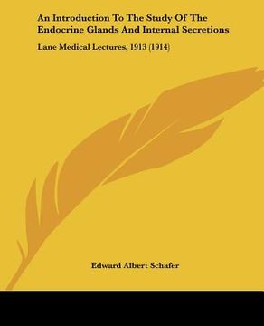 portada an introduction to the study of the endocrine glands and internal secretions: lane medical lectures, 1913 (1914) (in English)