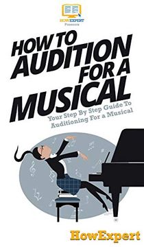 portada How to Audition for a Musical: Your Step by Step Guide to Auditioning for a Musical (en Inglés)