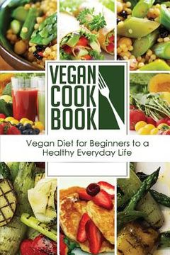 portada Vegan Cookbook: Vegan Diet for Beginners to a Healthy Everyday Life (Vegan Appetizers and Soups Series) (en Inglés)