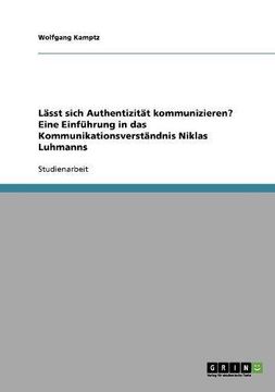 portada Lässt sich Authentizität kommunizieren? Eine Einführung in das Kommunikationsverständnis Niklas Luhmanns (German Edition)