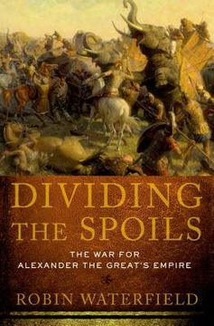portada dividing the spoils: the war for alexander the great's empire (en Inglés)