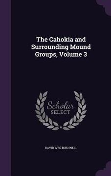 portada The Cahokia and Surrounding Mound Groups, Volume 3