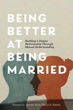 portada Being Better at Being Married: Building a Deeper Relationship Through Mutual Understanding (en Inglés)