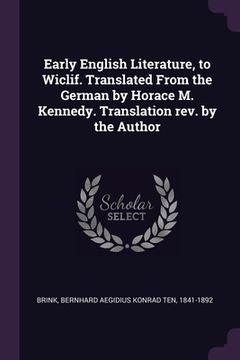 portada Early English Literature, to Wiclif. Translated From the German by Horace M. Kennedy. Translation rev. by the Author (en Inglés)