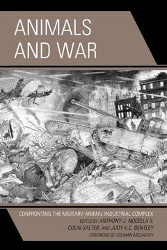 portada Animals and War: Confronting the Military-Animal Industrial Complex (Critical Animal Studies and Theory)