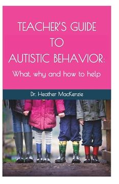 portada Teacher's Guide to Autistic Behavior: What, why and how to help (en Inglés)