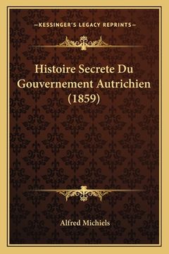 portada Histoire Secrete Du Gouvernement Autrichien (1859) (in French)