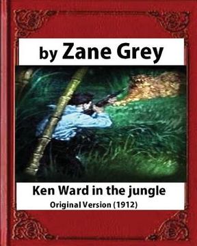 portada Ken Ward in the Jungle (1912), by Zane Grey (Original Version) (en Inglés)