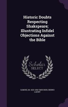 portada Historic Doubts Respecting Shakspeare; Illustrating Infidel Objections Against the Bible (en Inglés)