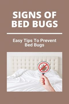 portada Signs Of Bed Bugs: Easy Tips To Prevent Bed Bugs: Can You See Bed Bugs (en Inglés)