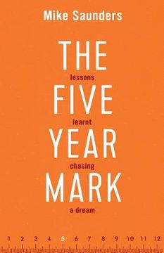 portada The Five Year Mark: Lessons Learnt Chasing a Dream (en Inglés)