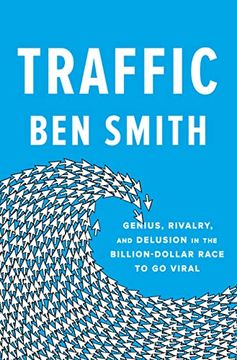 portada Traffic: Genius, Rivalry, and Delusion in the Billion-Dollar Race to go Viral (en Inglés)