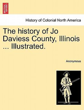 portada the history of jo daviess county, illinois ... illustrated. (en Inglés)